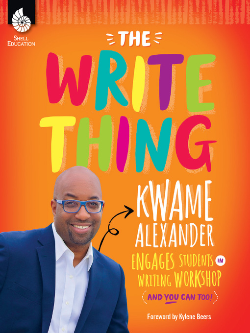 Title details for The Write Thing: Kwame Alexander Engages Students in Writing Workshop (And You Can Too!) by Kwame Alexander - Available